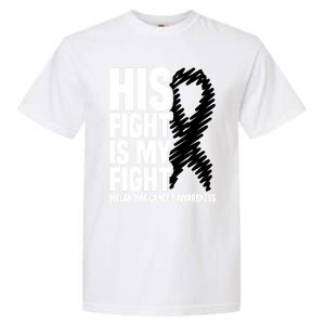 His Fight Is My Fight Black Ribbon Melanoma Cancer Awareness Cool Gift Garment-Dyed Heavyweight T-Shirt