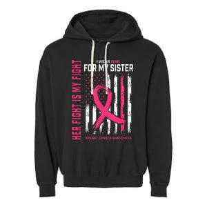 Her Fight Is My Fight I Wear Pink Sister Breast Cancer Flag Garment-Dyed Fleece Hoodie