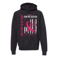 Her Fight Is My Fight I Wear Pink Sister Breast Cancer Flag Premium Hoodie