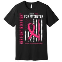 Her Fight Is My Fight I Wear Pink Sister Breast Cancer Flag Premium T-Shirt