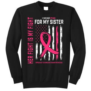 Her Fight Is My Fight I Wear Pink Sister Breast Cancer Flag Tall Sweatshirt