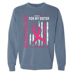 Her Fight Is My Fight I Wear Pink Sister Breast Cancer Flag Garment-Dyed Sweatshirt