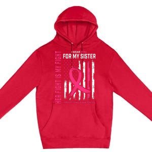 Her Fight Is My Fight I Wear Pink Sister Breast Cancer Flag Premium Pullover Hoodie