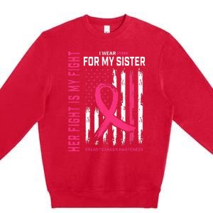 Her Fight Is My Fight I Wear Pink Sister Breast Cancer Flag Premium Crewneck Sweatshirt