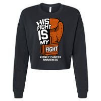 His Fight Is My Fight Kidney Cancer Awareness RCC TCC Gift Cropped Pullover Crew