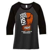 His Fight Is My Fight Kidney Cancer Awareness RCC TCC Gift Women's Tri-Blend 3/4-Sleeve Raglan Shirt