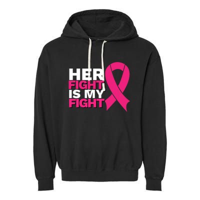 Her Fight Is My Fight Breast Cancer Awareness Family Support Great Gift Garment-Dyed Fleece Hoodie