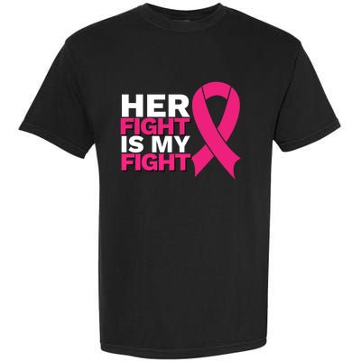 Her Fight Is My Fight Breast Cancer Awareness Family Support Great Gift Garment-Dyed Heavyweight T-Shirt