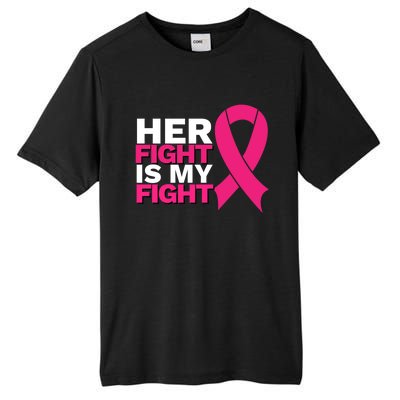 Her Fight Is My Fight Breast Cancer Awareness Family Support Great Gift Tall Fusion ChromaSoft Performance T-Shirt