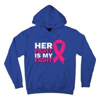 Her Fight Is My Fight Breast Cancer Awareness Family Support Great Gift Hoodie