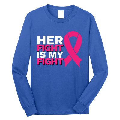 Her Fight Is My Fight Breast Cancer Awareness Family Support Great Gift Long Sleeve Shirt