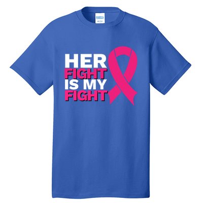 Her Fight Is My Fight Breast Cancer Awareness Family Support Great Gift Tall T-Shirt