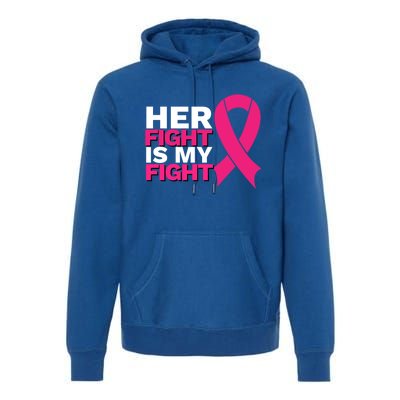 Her Fight Is My Fight Breast Cancer Awareness Family Support Great Gift Premium Hoodie