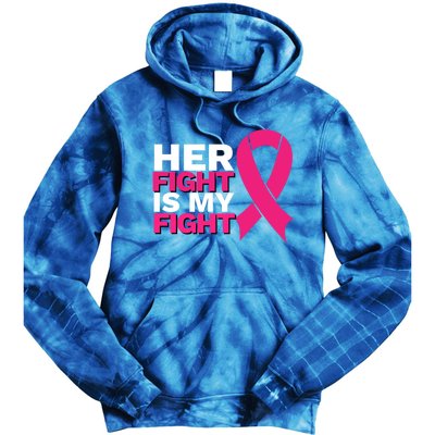 Her Fight Is My Fight Breast Cancer Awareness Family Support Great Gift Tie Dye Hoodie