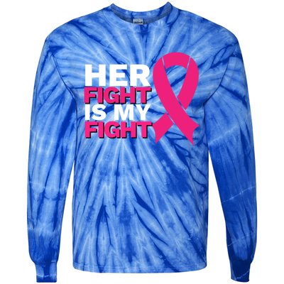 Her Fight Is My Fight Breast Cancer Awareness Family Support Great Gift Tie-Dye Long Sleeve Shirt