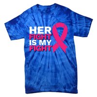 Her Fight Is My Fight Breast Cancer Awareness Family Support Great Gift Tie-Dye T-Shirt