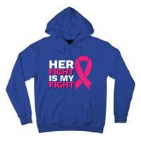 Her Fight Is My Fight Breast Cancer Awareness Family Support Great Gift Tall Hoodie