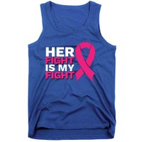 Her Fight Is My Fight Breast Cancer Awareness Family Support Great Gift Tank Top