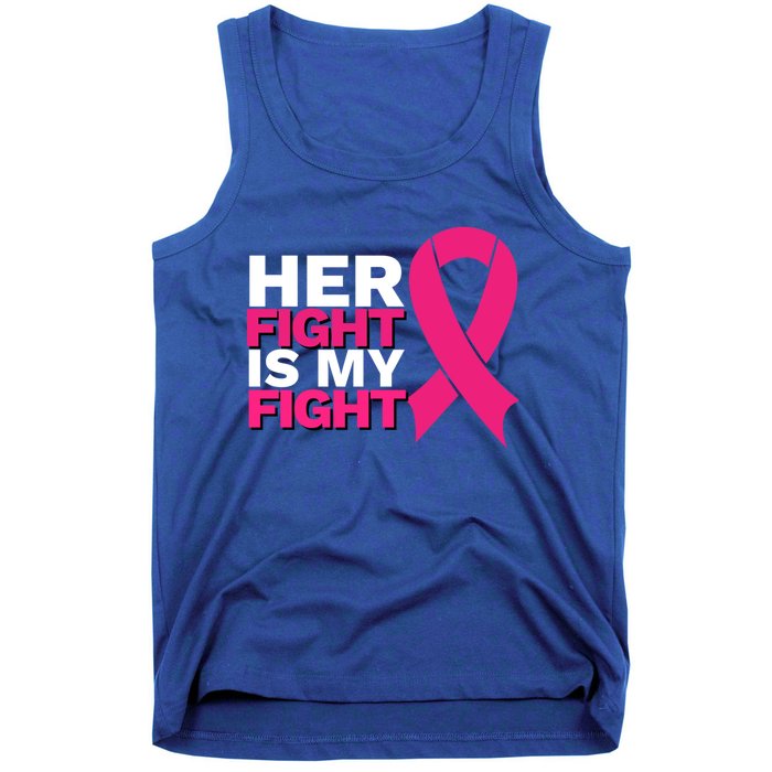 Her Fight Is My Fight Breast Cancer Awareness Family Support Great Gift Tank Top