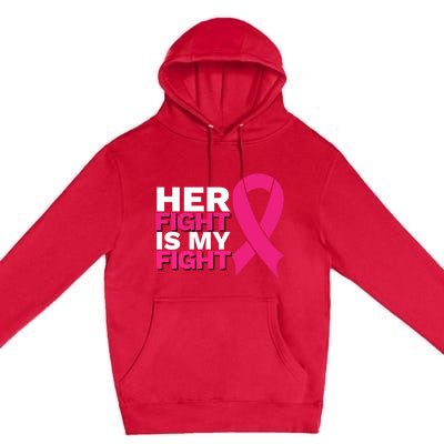 Her Fight Is My Fight Breast Cancer Awareness Family Support Great Gift Premium Pullover Hoodie