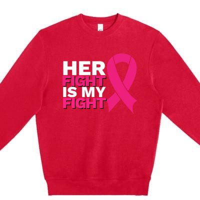 Her Fight Is My Fight Breast Cancer Awareness Family Support Great Gift Premium Crewneck Sweatshirt