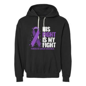 His Fight is my Fight Pancreatic Cancer Awareness  Garment-Dyed Fleece Hoodie