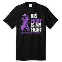 His Fight is my Fight Pancreatic Cancer Awareness  Tall T-Shirt