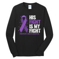 His Fight is my Fight Pancreatic Cancer Awareness  Tall Long Sleeve T-Shirt