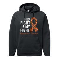 His Fight Is My Fight Orange Ribbon Kidney Cancer Awareness Performance Fleece Hoodie