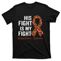 His Fight Is My Fight Orange Ribbon Kidney Cancer Awareness T-Shirt