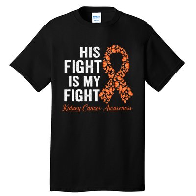 His Fight Is My Fight Orange Ribbon Kidney Cancer Awareness Tall T-Shirt