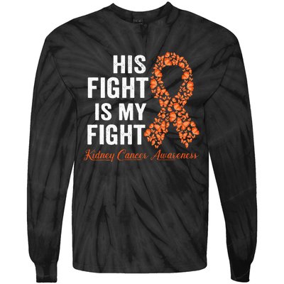 His Fight Is My Fight Orange Ribbon Kidney Cancer Awareness Tie-Dye Long Sleeve Shirt