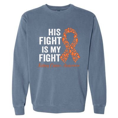 His Fight Is My Fight Orange Ribbon Kidney Cancer Awareness Garment-Dyed Sweatshirt