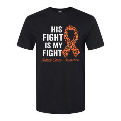 His Fight Is My Fight Orange Ribbon Kidney Cancer Awareness Softstyle CVC T-Shirt