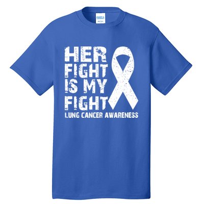 Her Fight Is My Fight Lung Cancer Awareness Tees Gift Tall T-Shirt