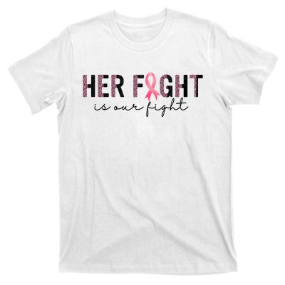 Her Fight Is Our Fight Breast Cancer T-Shirt