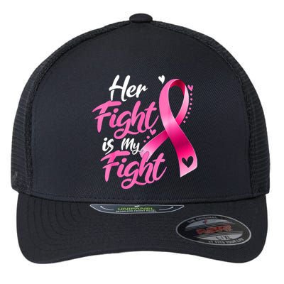 Her Fight Is My Fight Breast Cancer Awareness Family Support Flexfit Unipanel Trucker Cap