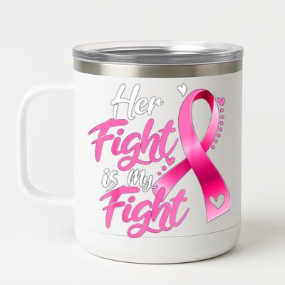 Her Fight Is My Fight Breast Cancer Awareness Family Support 12 oz Stainless Steel Tumbler Cup