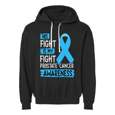 His Fight Is My Fight Prostate Cancer Awareness Support Garment-Dyed Fleece Hoodie