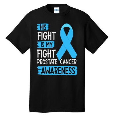 His Fight Is My Fight Prostate Cancer Awareness Support Tall T-Shirt