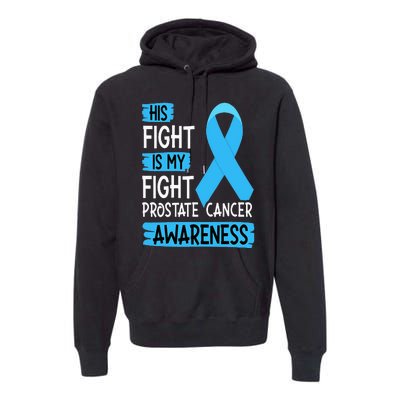 His Fight Is My Fight Prostate Cancer Awareness Support Premium Hoodie