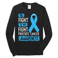 His Fight Is My Fight Prostate Cancer Awareness Support Tall Long Sleeve T-Shirt