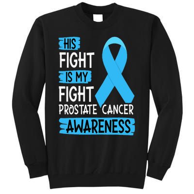 His Fight Is My Fight Prostate Cancer Awareness Support Tall Sweatshirt