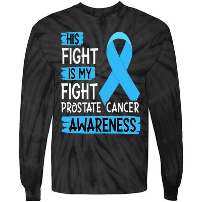 His Fight Is My Fight Prostate Cancer Awareness Support Tie-Dye Long Sleeve Shirt