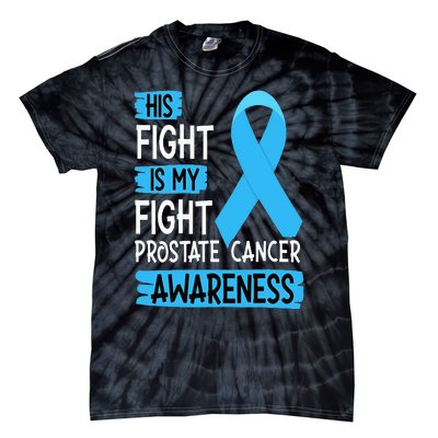 His Fight Is My Fight Prostate Cancer Awareness Support Tie-Dye T-Shirt