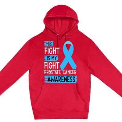 His Fight Is My Fight Prostate Cancer Awareness Support Premium Pullover Hoodie