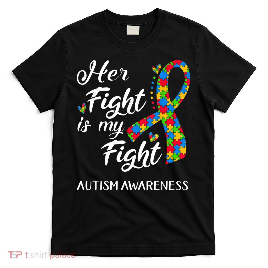 Her Fight Is My Fight Autism Awareness Month Plus Size Shirts T-Shirt