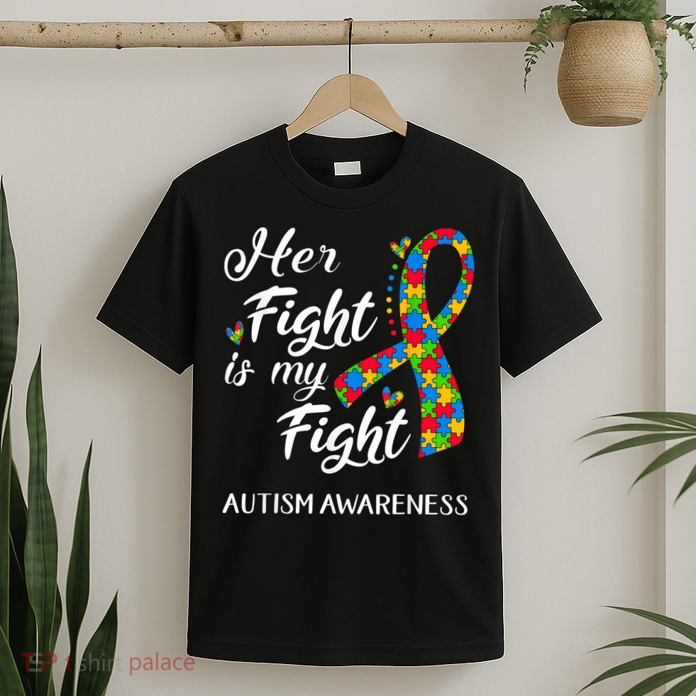 Her Fight Is My Fight Autism Awareness Month Plus Size Shirts T-Shirt