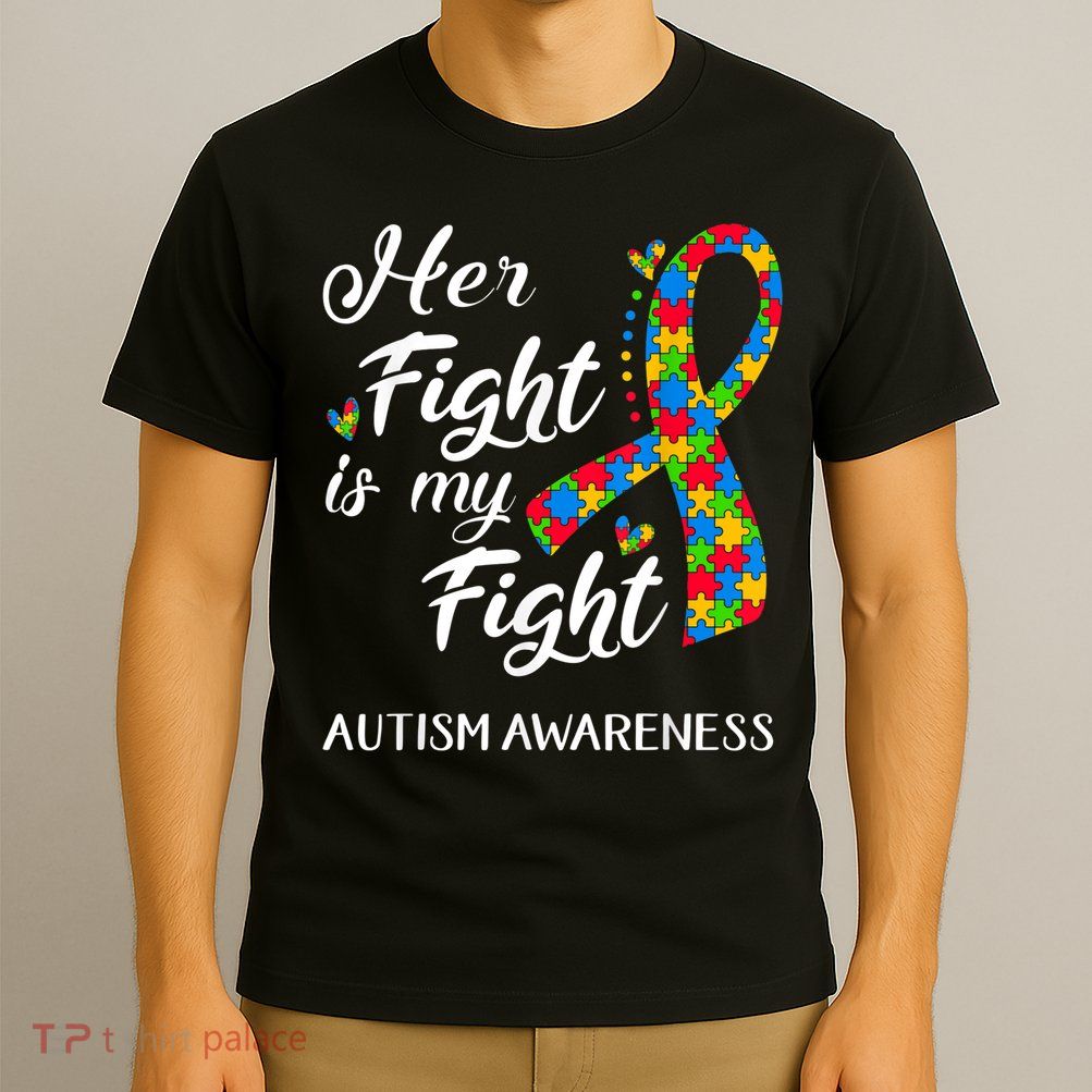 Her Fight Is My Fight Autism Awareness Month Plus Size Shirts T-Shirt