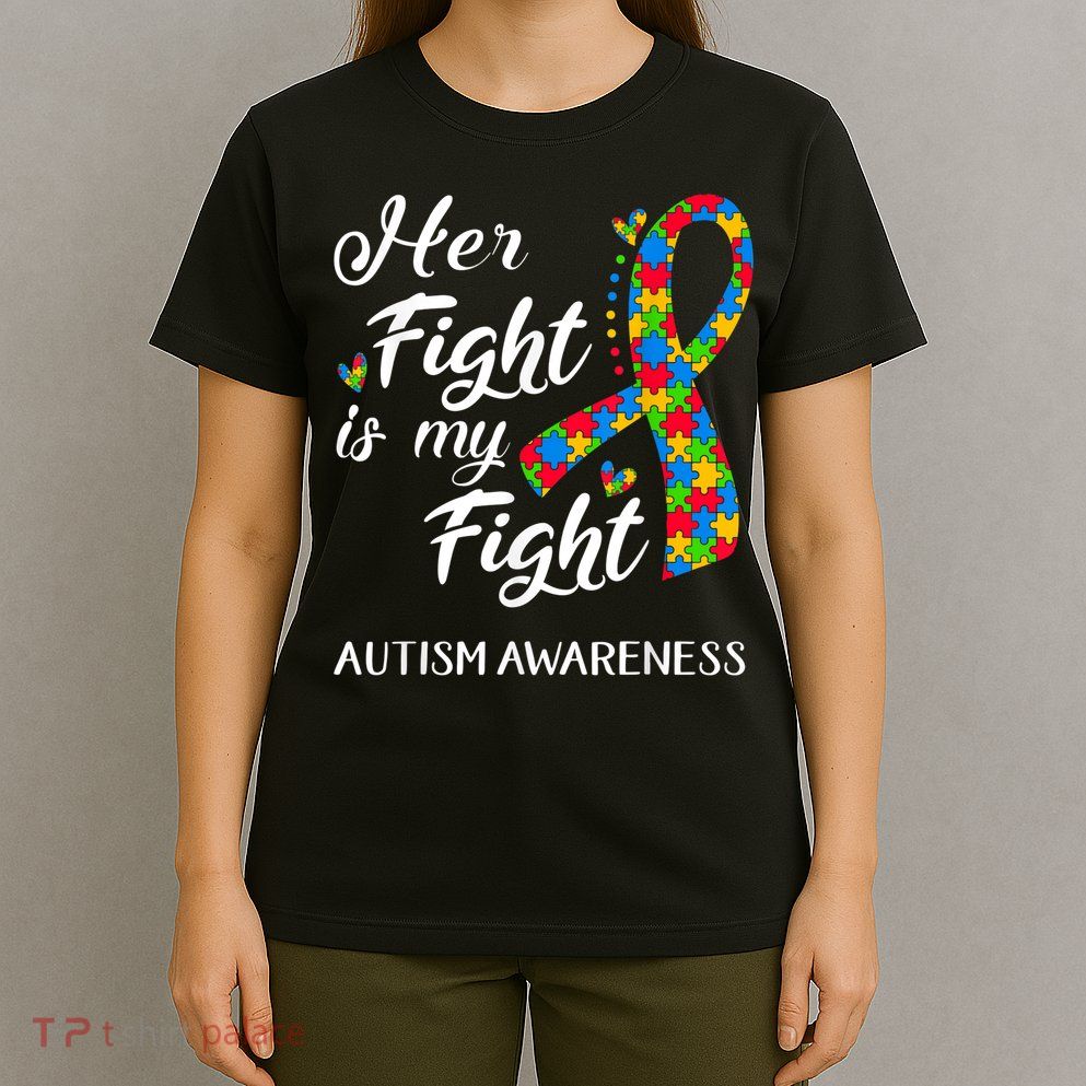 Her Fight Is My Fight Autism Awareness Month Plus Size Shirts T-Shirt